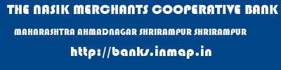 THE NASIK MERCHANTS COOPERATIVE BANK LIMITED  MAHARASHTRA AHMADNAGAR SHRIRAMPUR SHRIRAMPUR  banks information 